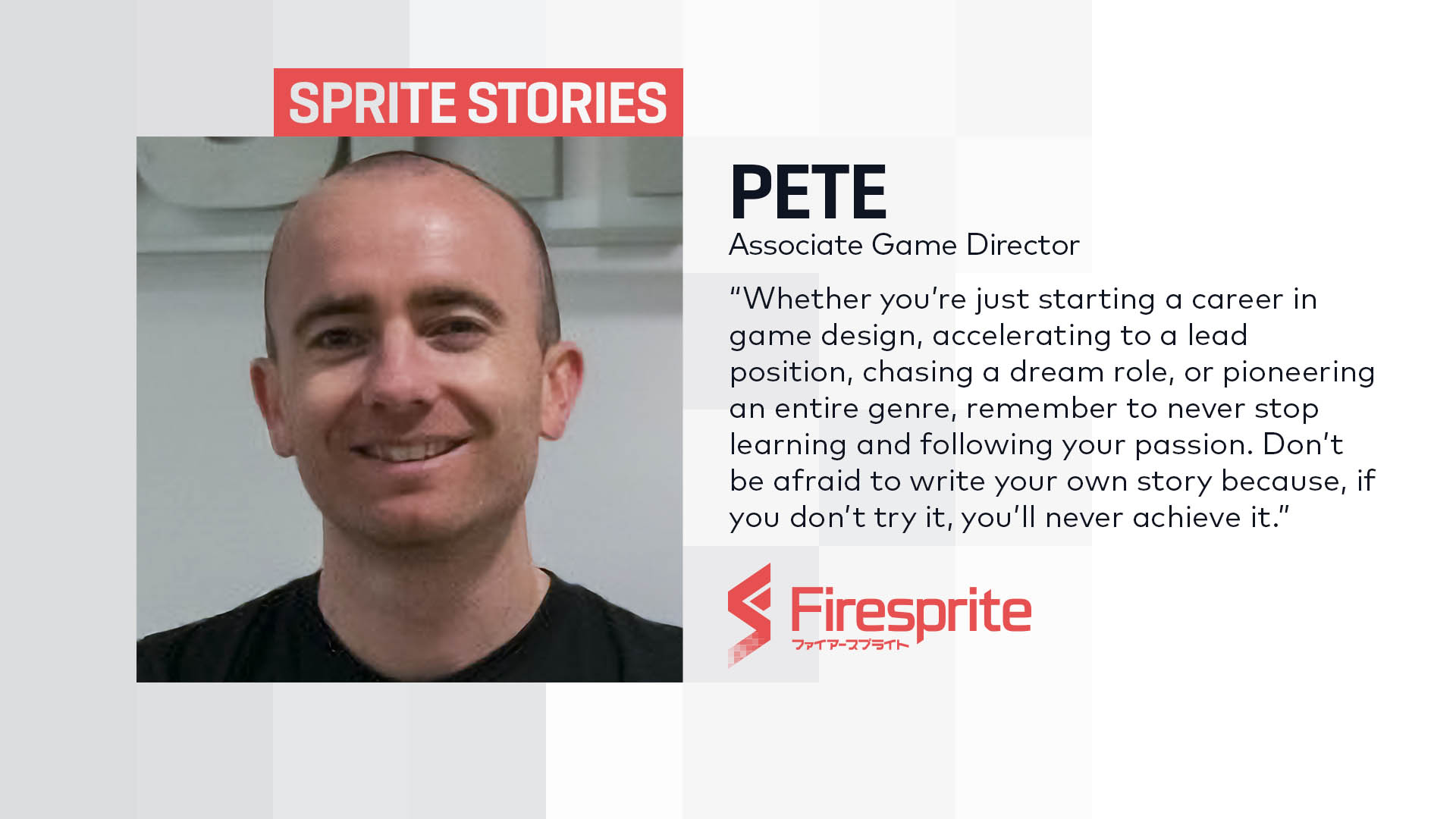 Person smiling at camera for portrait photo to share their games industry story. Person’s photos sits left of a white and grey pixel backdrop which displays name, role and the Firesprite logo in red and an article pull quote in black text.